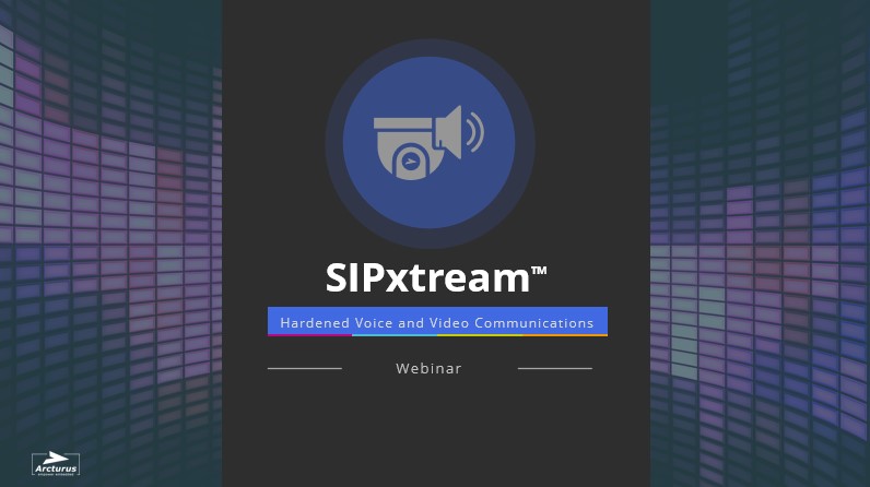 SIPxtream Hardened Voice / Video Communications Webinar